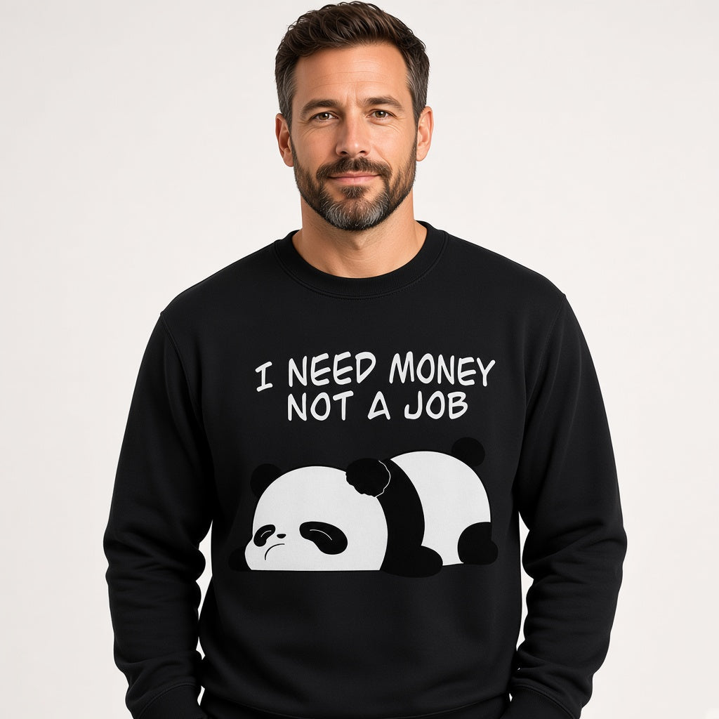 I Need Money Not a Job Sweatshirt