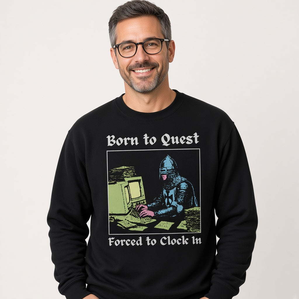 Born to Quest Forced to Clock In Sweatshirt