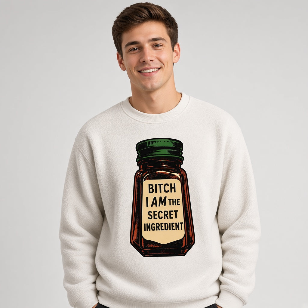 Bitch I Am The Secret Ingredient Funny Sweatshirt