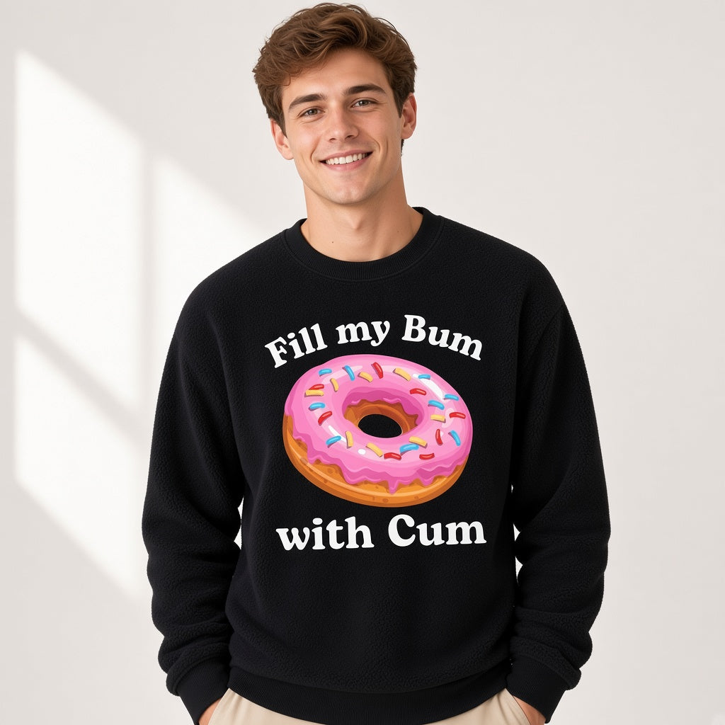 Fill My Bum With Cum Funny Donut Sweatshirt