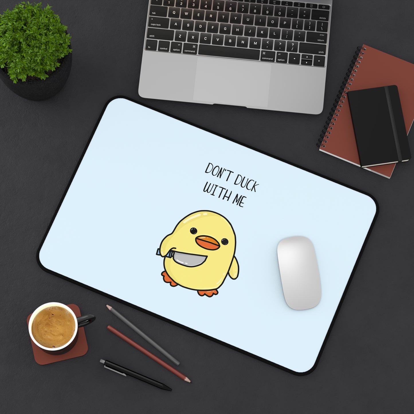 Dont Duck With Me Desk Mat