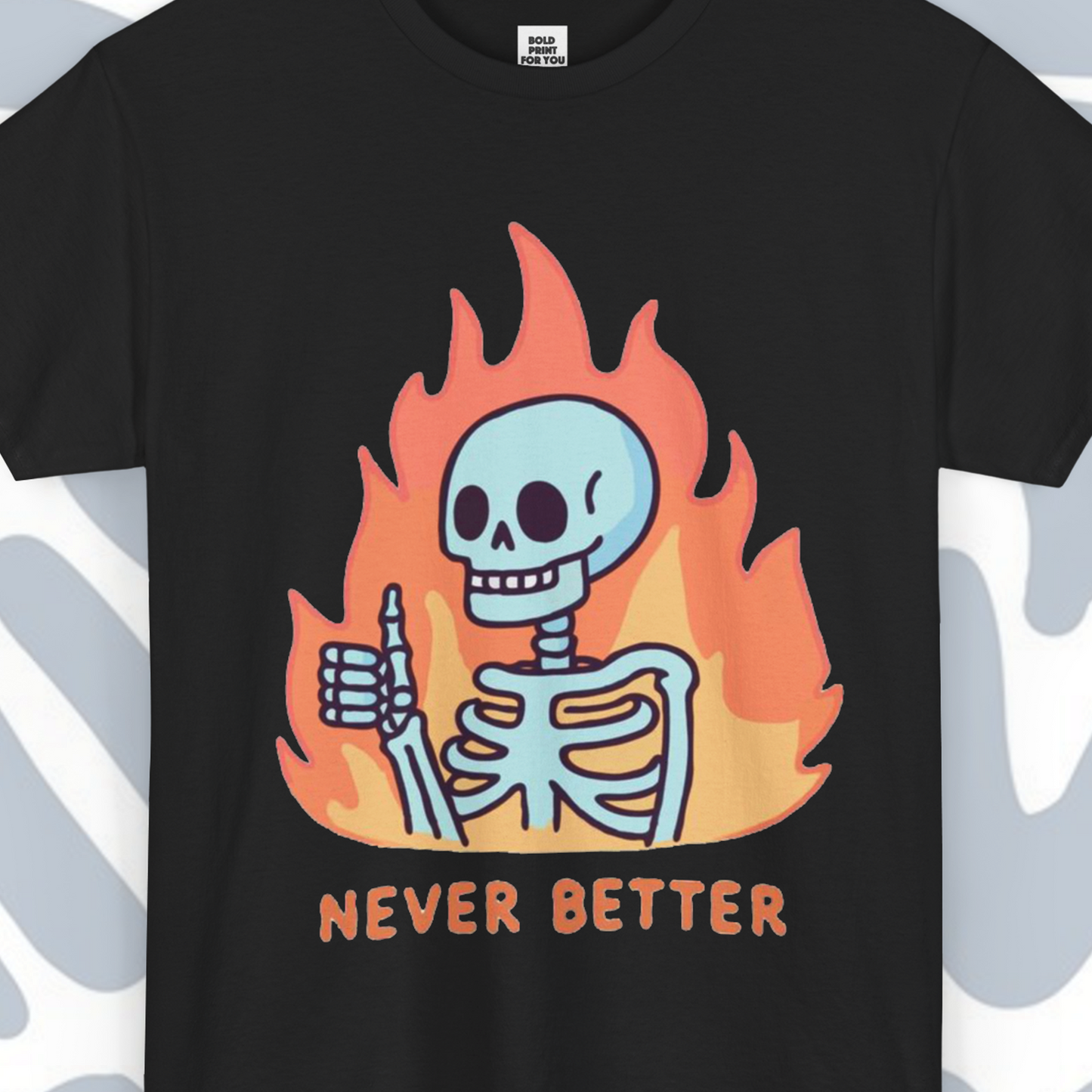 Skeleton Never Better T-Shirt, Funny Unisex tee