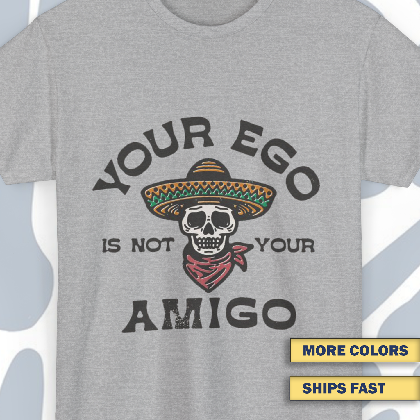 Your ego is not your amigo T-Shirt, Funny Unisex tee