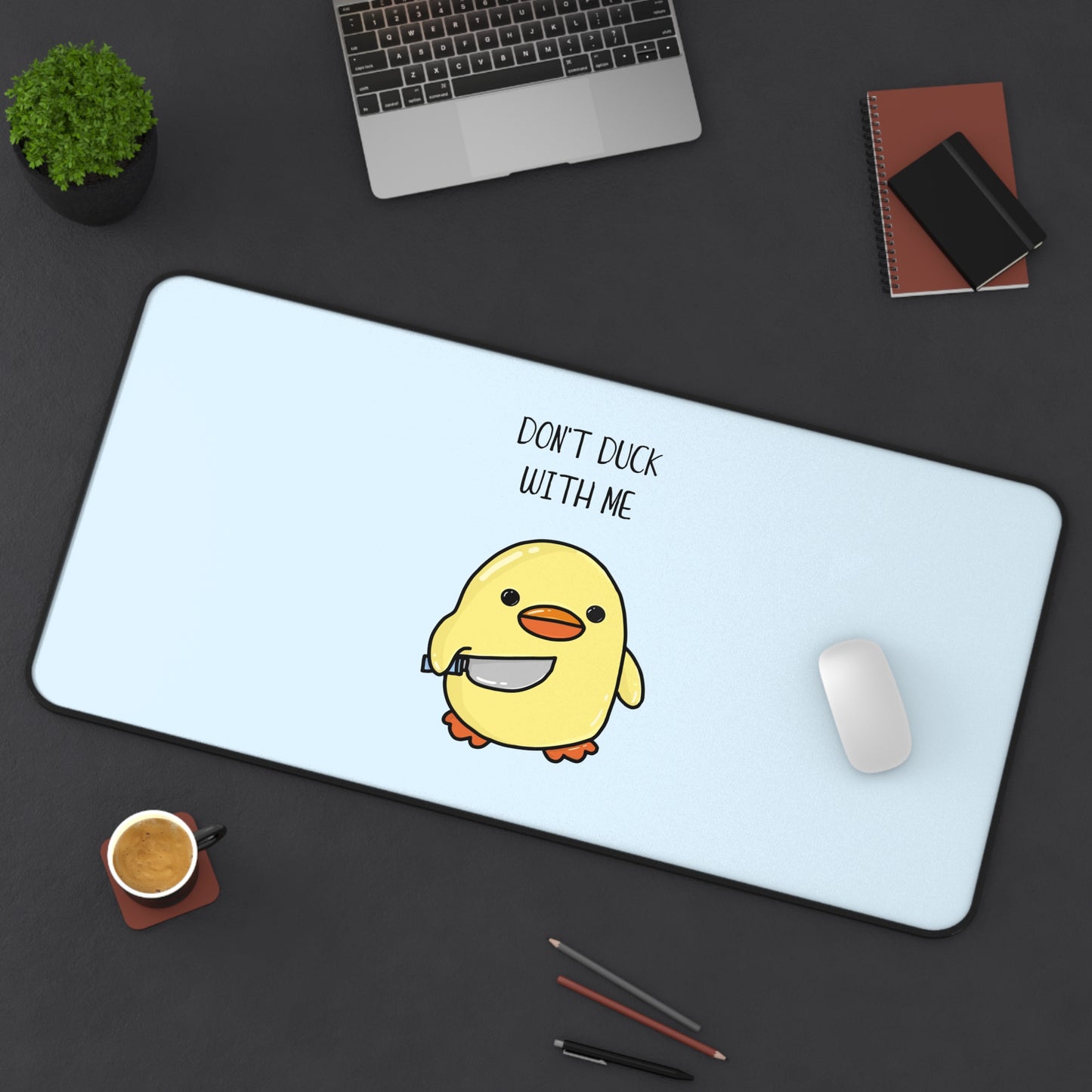 Dont Duck With Me Desk Mat