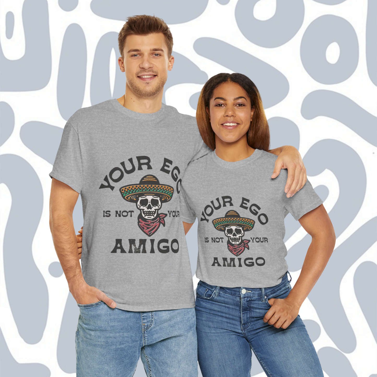 Your ego is not your amigo T-Shirt, Funny Unisex tee
