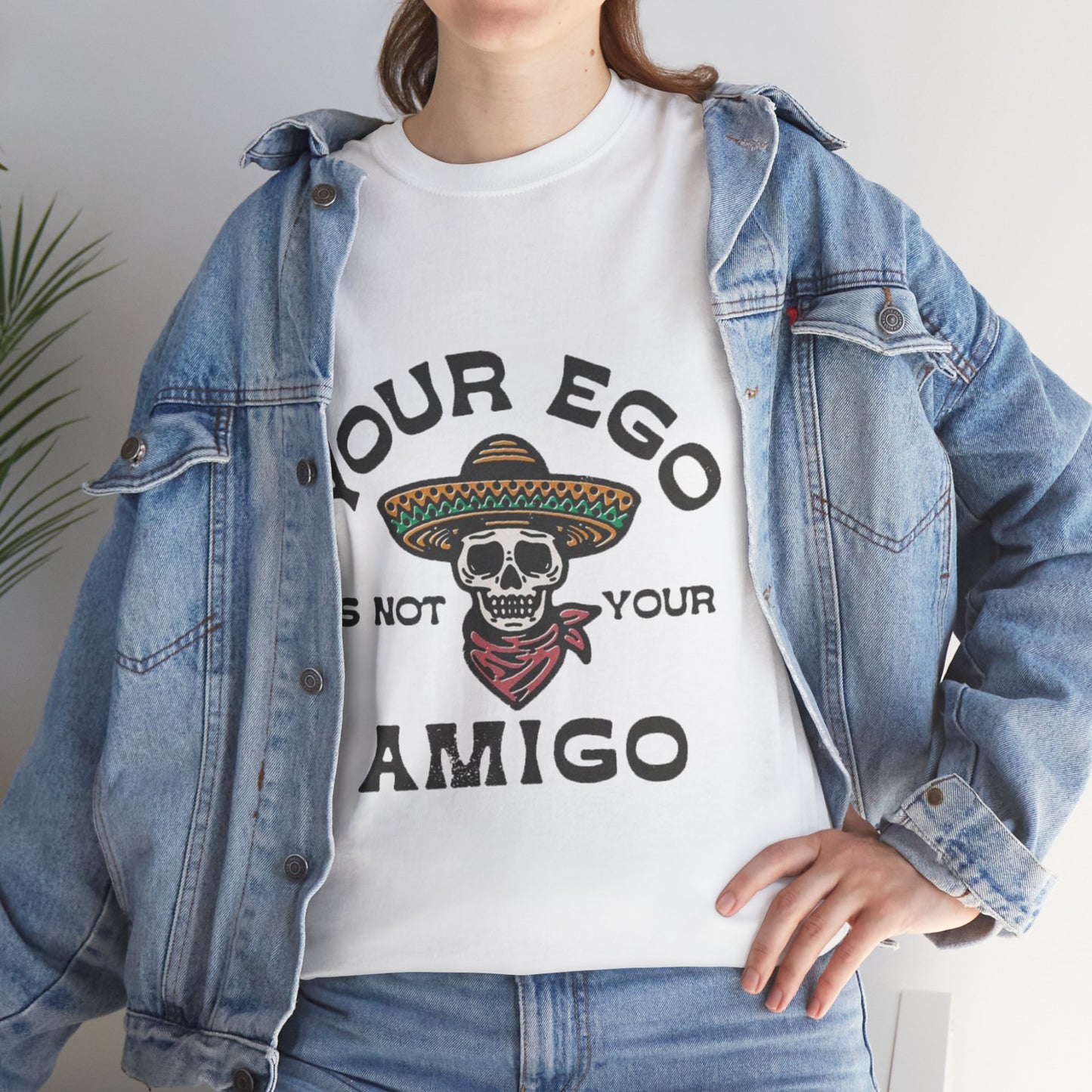 Your ego is not your amigo T-Shirt, Funny Unisex tee