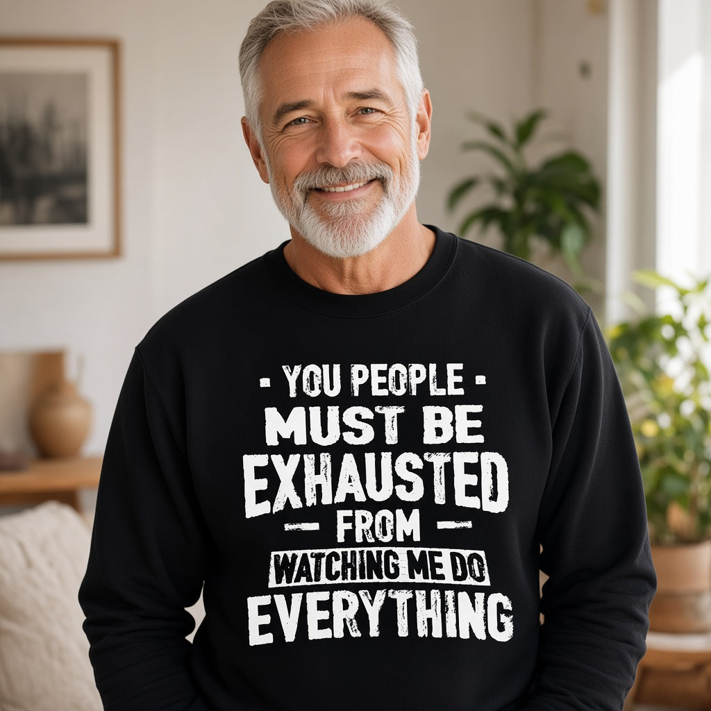 You People Must Be Exhausted Funny Text Sweatshirt