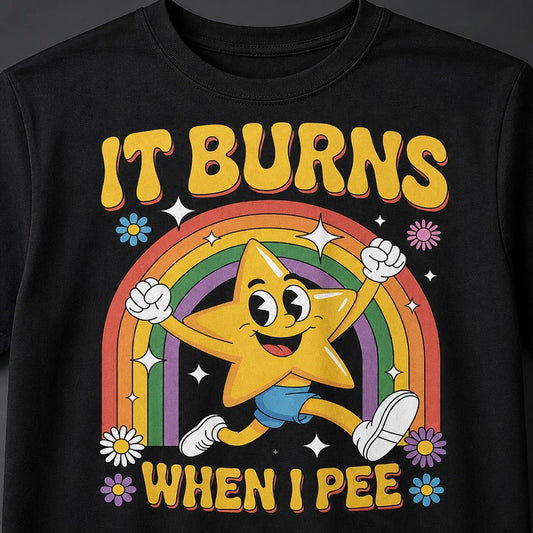 It Burns When I Pee T-Shirt