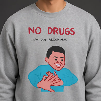 No drugs i'm an alcoholic Sweatshirt, Funny Unisex sweatshirt