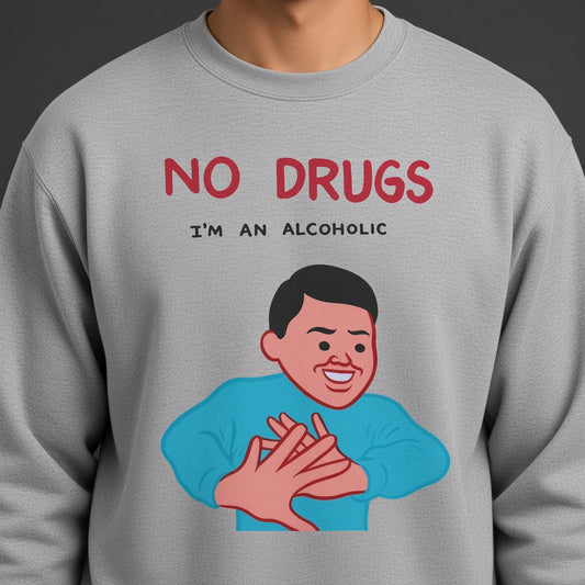 No drugs i'm an alcoholic Sweatshirt, Funny Unisex sweatshirt