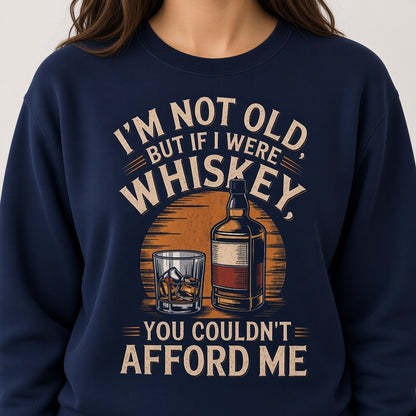 I'm Not Old But If I Were Whiskey Funny Sweatshirt
