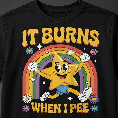 It Burns When I Pee T-Shirt