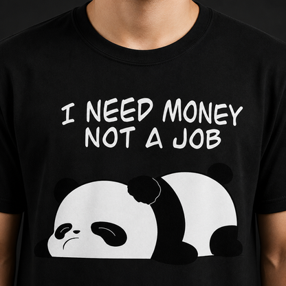 I Need Money Not a Job T-Shirt