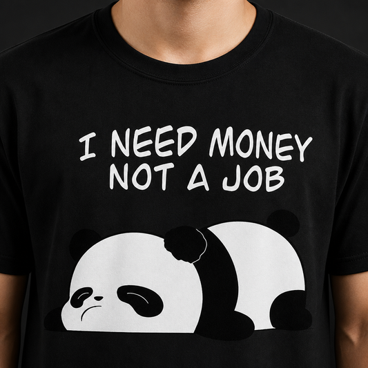 I Need Money Not a Job T-Shirt