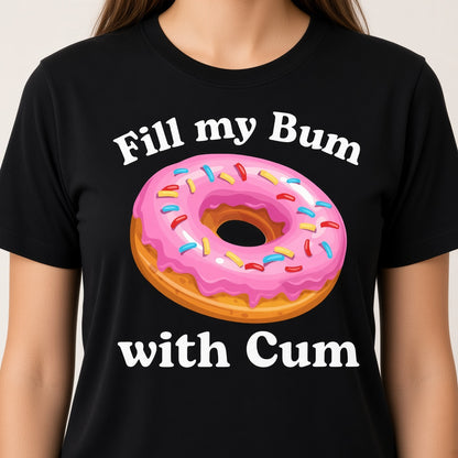Fill My Bum With Cum Funny Donut T-Shirt