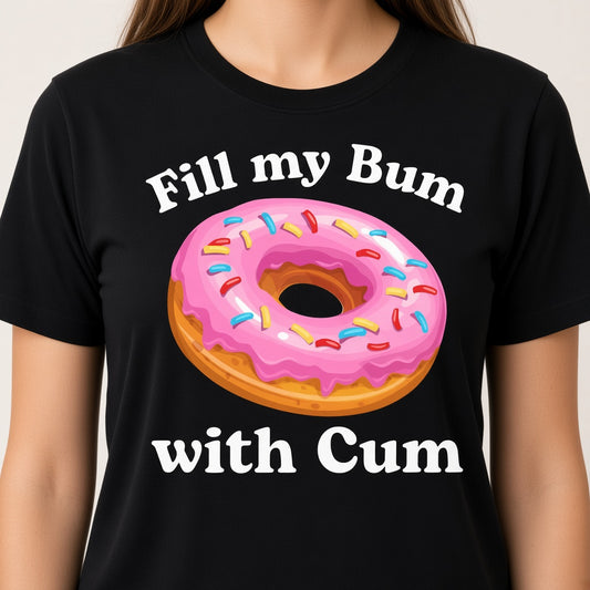 Fill My Bum With Cum Funny Donut T-Shirt
