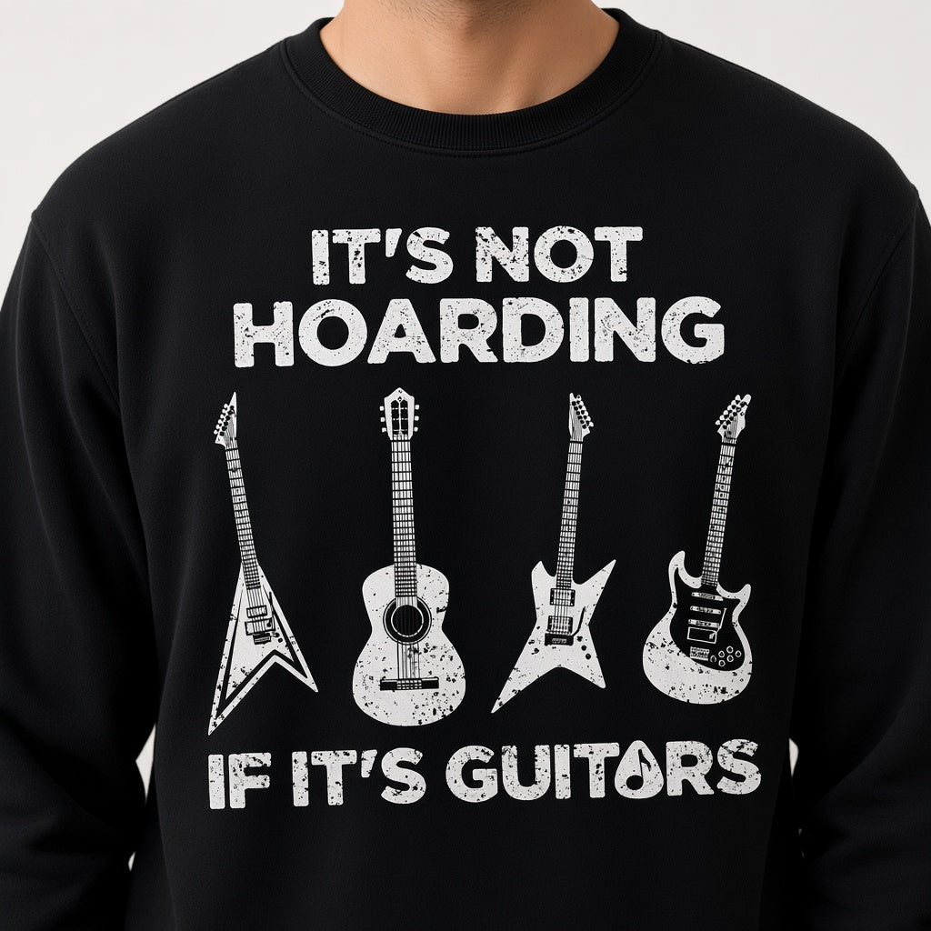 It's Not Hoarding If It's Guitars Funny Musician Sweatshirt