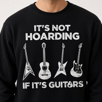 It's Not Hoarding If It's Guitars Funny Musician Sweatshirt