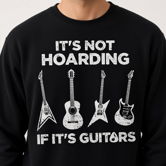 It's Not Hoarding If It's Guitars Funny Musician Sweatshirt