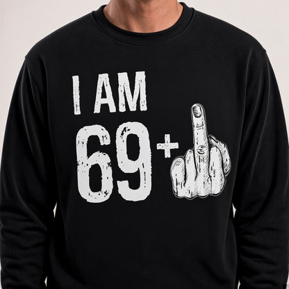 I Am 69 Plus Funny 70th Birthday Dad Sweatshirt
