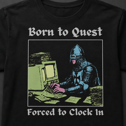 Born to Quest Forced to Clock In T-Shirt