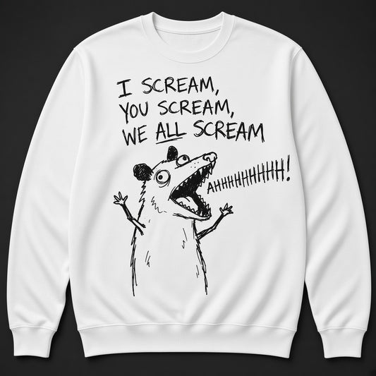 I Scream You Scream We All Scream Funny Opossum Dark Humor Sweatshirt