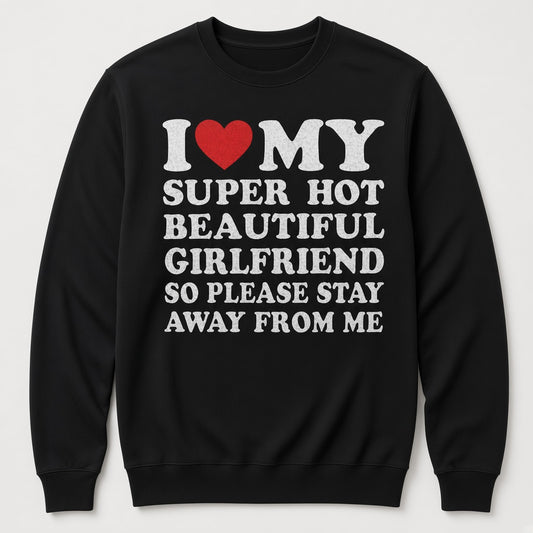 I Love My Girlfriend Men's Sweatshirt