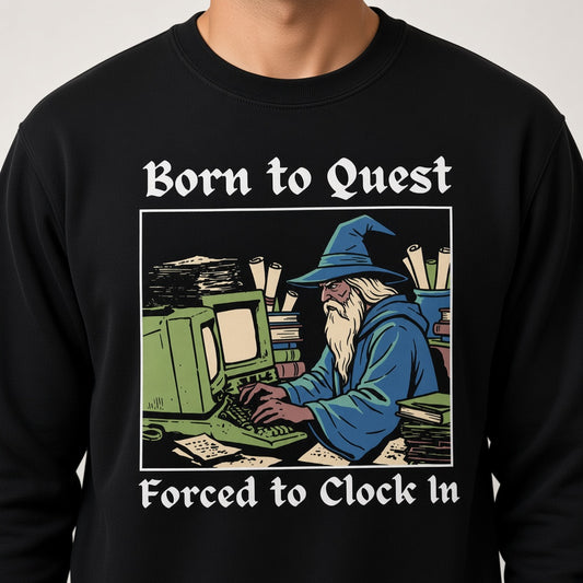 Born to Quest Forced to Clock In Sweatshirt