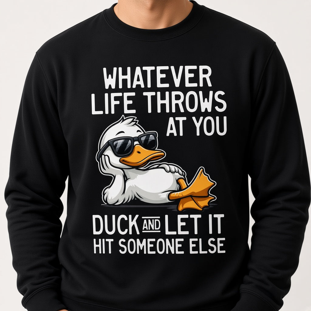 Whatever Life Throws at You Duck Funny Sarcastic Sweatshirt