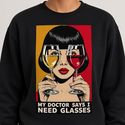 My Doctor Says I Need Glasses Funny Wine Sweatshirt