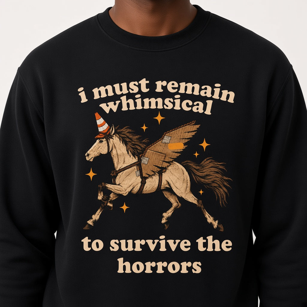 I Must Remain Whimsical to Survive the Horrors Funny Horse Sweatshirt