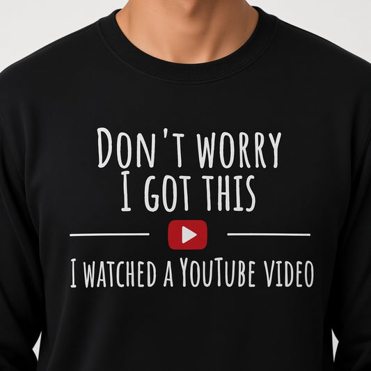 Don't Worry I Got This Sweatshirt