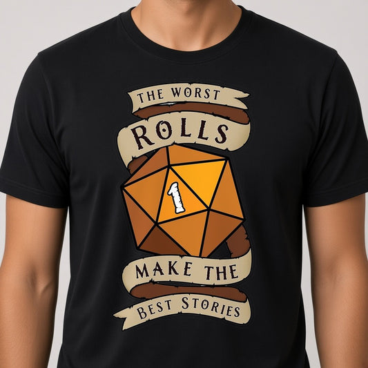 The Worst Rolls Make the Best Stories T-Shirt