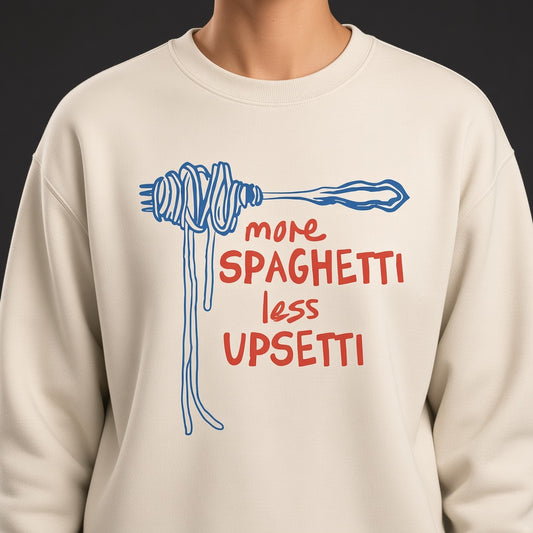 More Spaghetti Less Upsetti Funny Sweatshirt