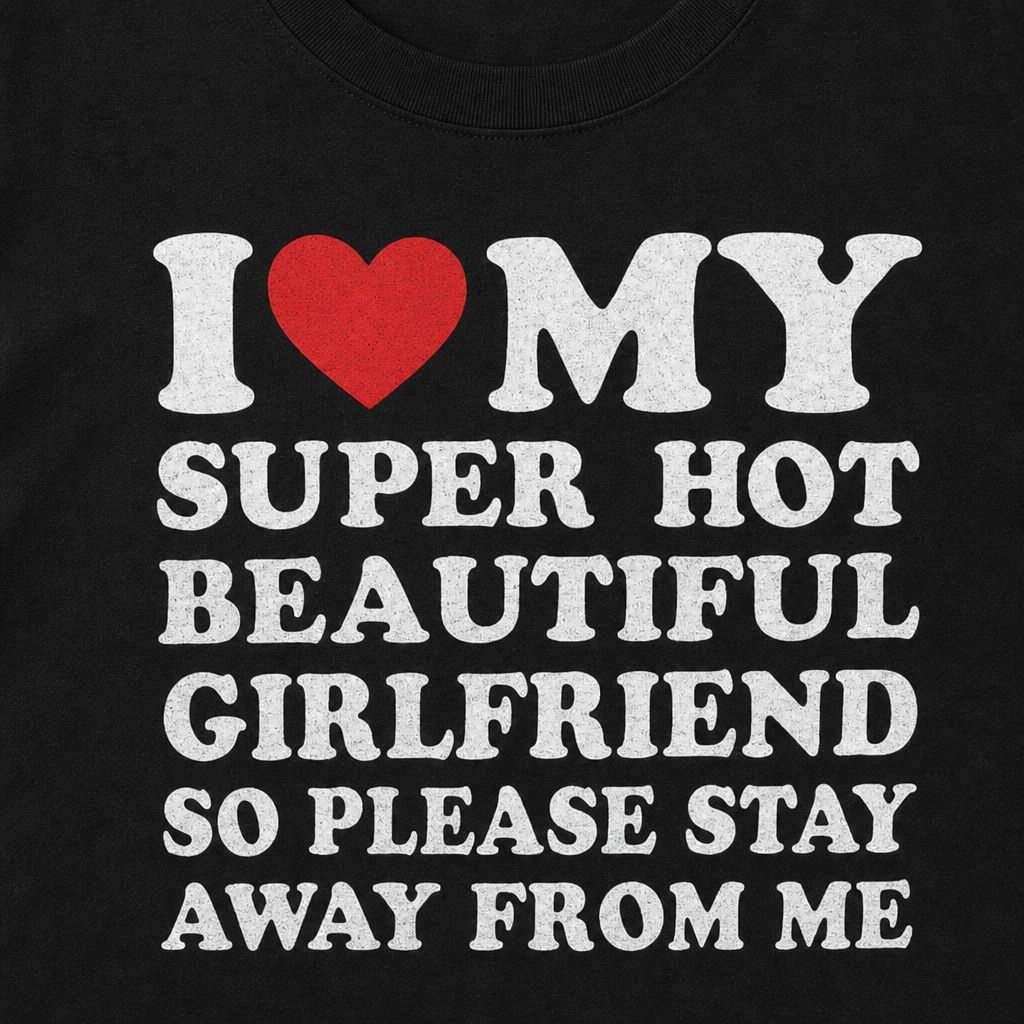 I Love My Girlfriend Men's T-Shirt