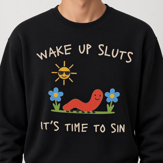 Wake Up Sluts Funny Sweatshirt It's Time To Sin