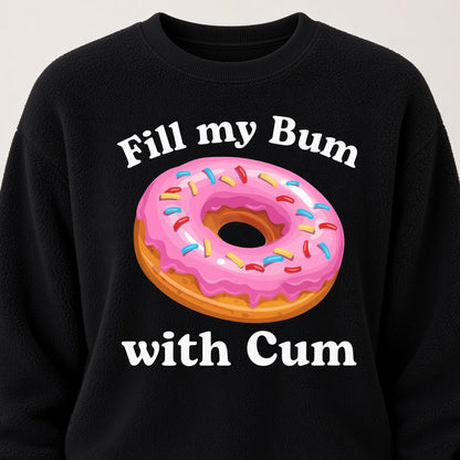 Fill My Bum With Cum Funny Donut Sweatshirt
