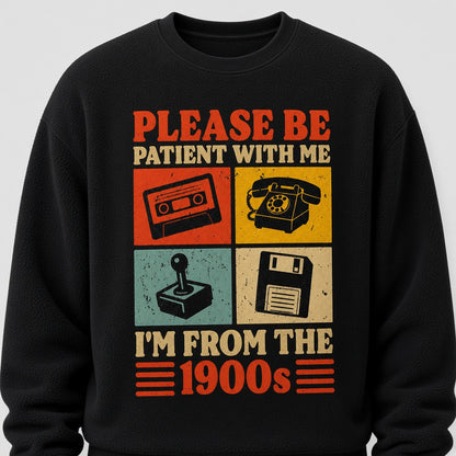 Please Be Patient With Me I'm From The 1900s Retro Funny Sweatshirt