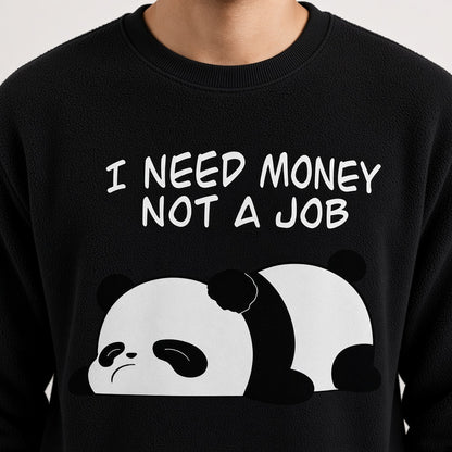 I Need Money Not a Job Sweatshirt