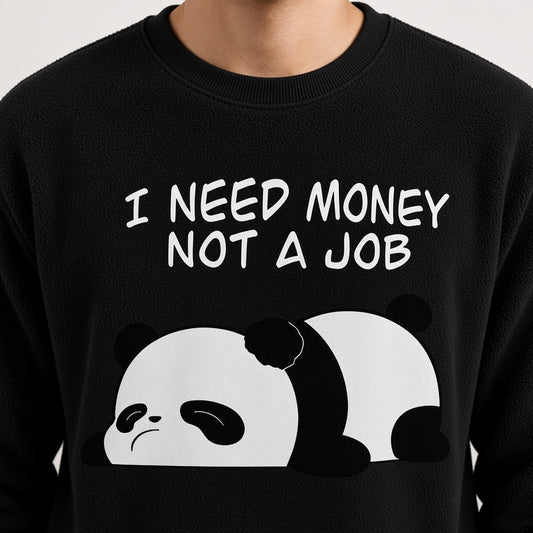 I Need Money Not a Job Sweatshirt