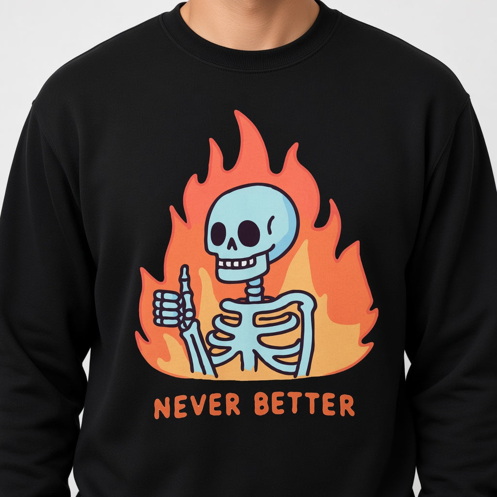Skeleton Never Better Sweatshirt, Funny Unisex sweatshirt