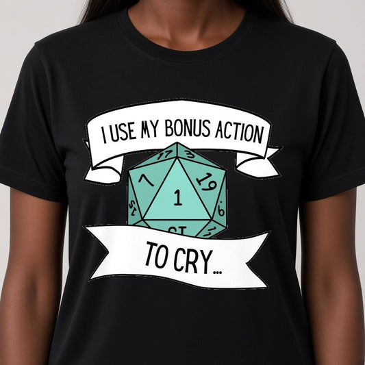I Use My Bonus Action to Cry T-Shirt