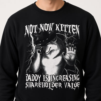 Not Now Kitten Daddy Is Increasing Shareholder Value Funny Wolf Sweatshirt