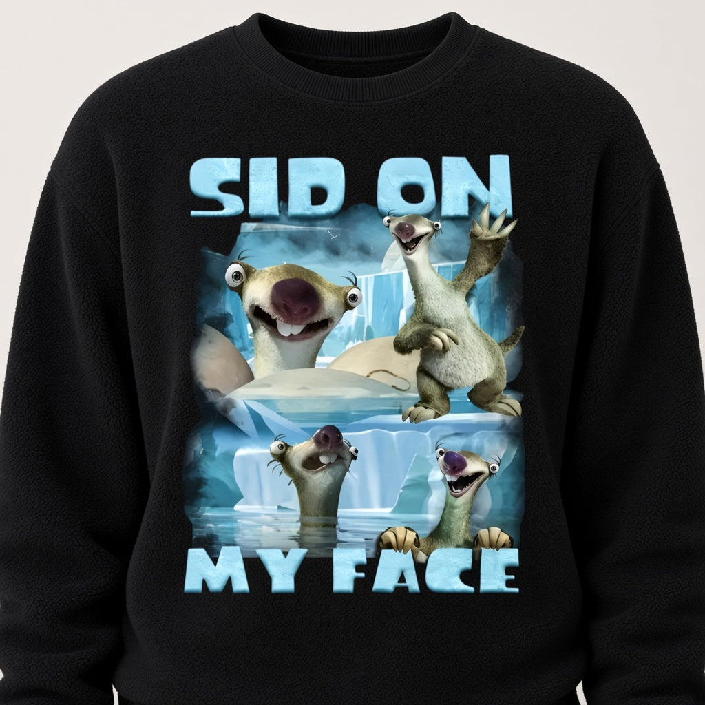 Sid On My Face Funny Ground Sloth Meme Sweatshirt