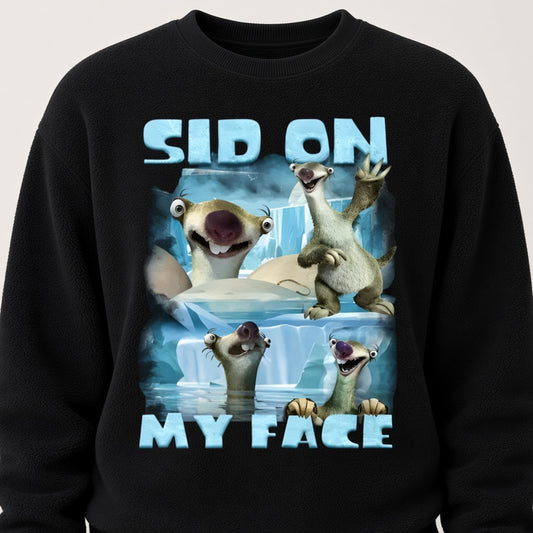 Sid On My Face Funny Ground Sloth Meme Sweatshirt