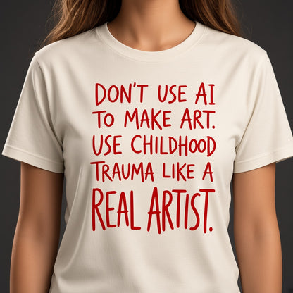 Don't Use AI to Make Art Funny T-Shirt