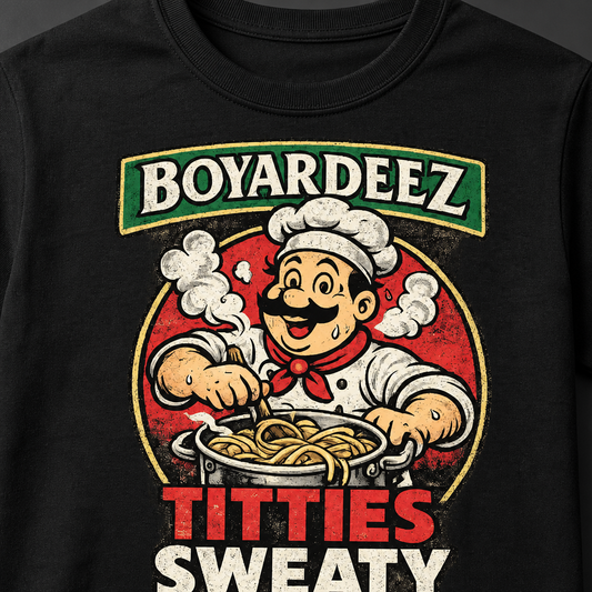 Boyardeez Titties Sweaty T-Shirt