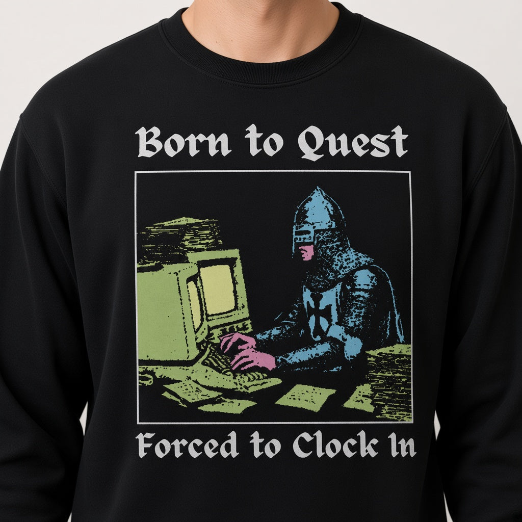 Born to Quest Forced to Clock In Sweatshirt