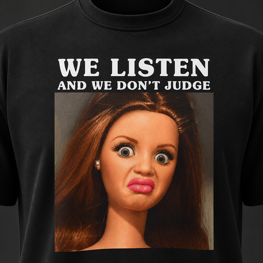 We Listen and We Don't Judge T-Shirt