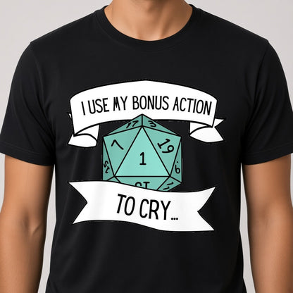 I Use My Bonus Action to Cry T-Shirt